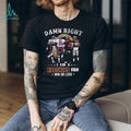 Damn Right I Am A Redskins Fan Win Or Lose Legends Signatures T Shirt
