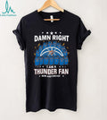 Damn Right I Am A Thunder Fan Now And Forever Basketball Jersey Graphic T Shirt