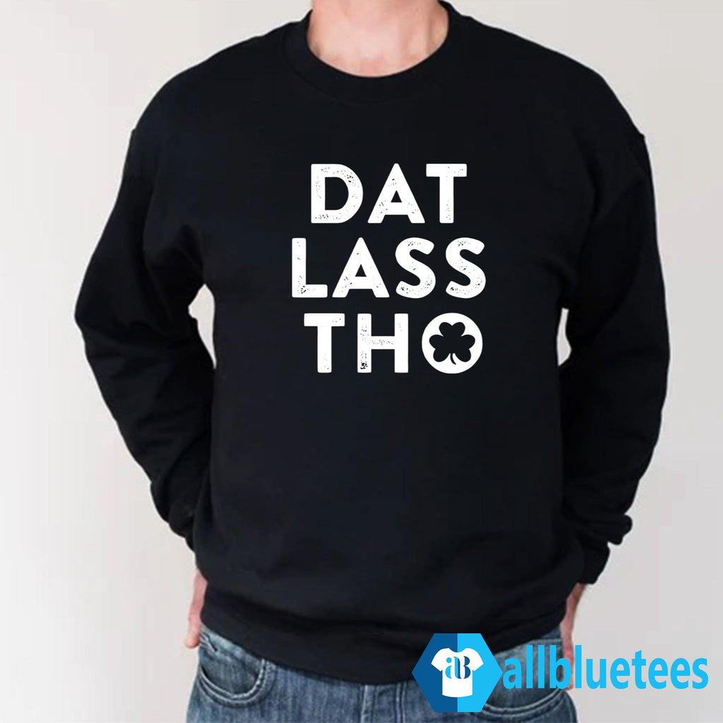 Dat Lass Tho St Patrick’s Day Shirt
