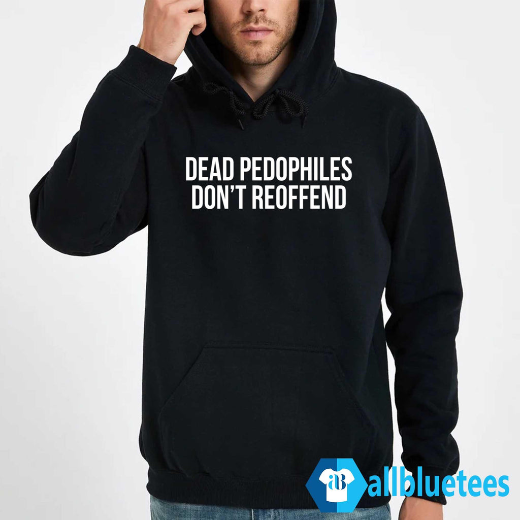 Dead Pedophiles Don’t Reoffend T-Shirt