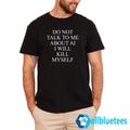 Do Not Talk To Me About AI I Will Kill Myself Shirt