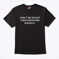 Don’t Be Racist Hate Everyone Equally Shirt
