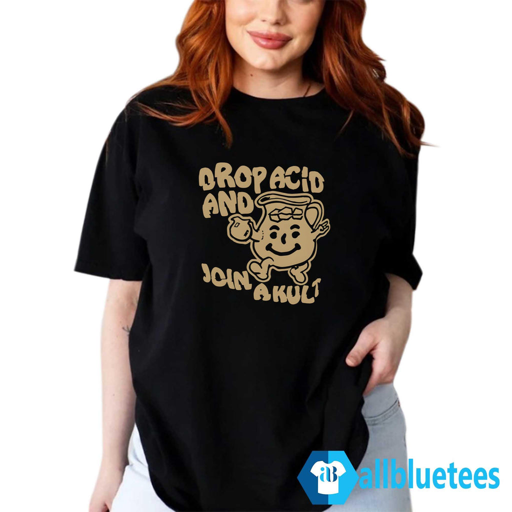 Drop Acid And Join A Cult Shirt