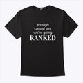 Enough Casual Sex We’re Going Ranked T Shirt