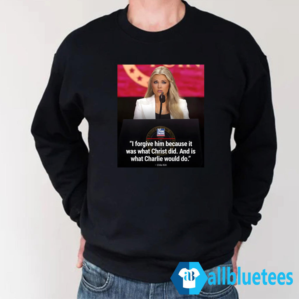 Erika Kirk I Forgive Him Shirt
