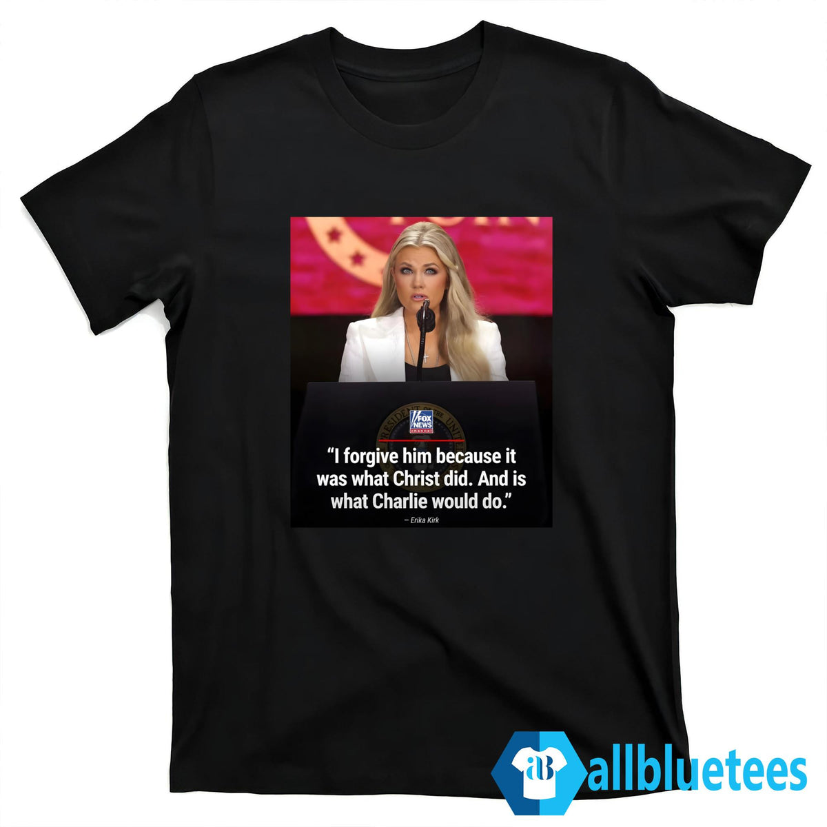 Erika Kirk I Forgive Him Shirt