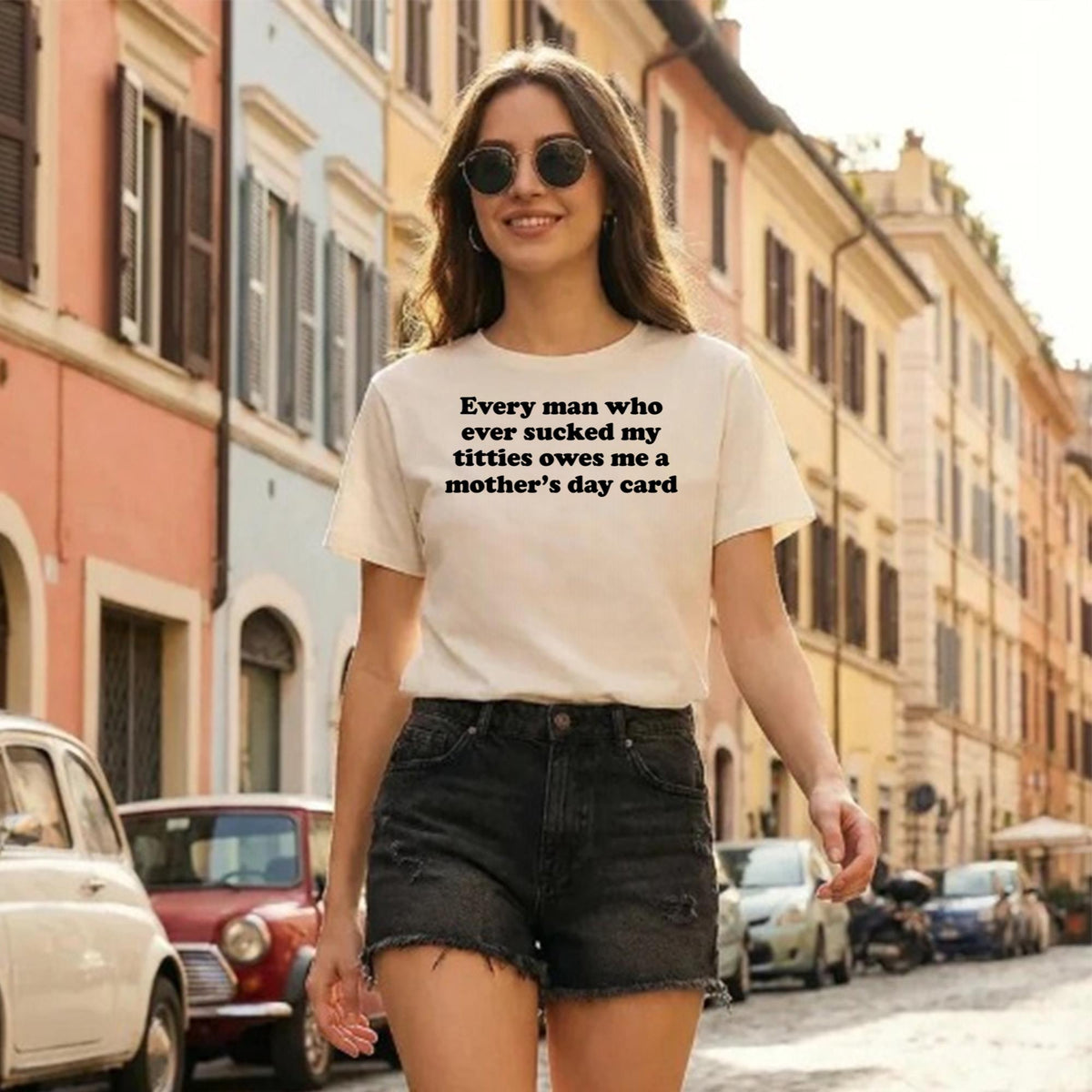 Every Man Who Ever Sucked My Titties Owes Me A Mother’s Day Card Shirt