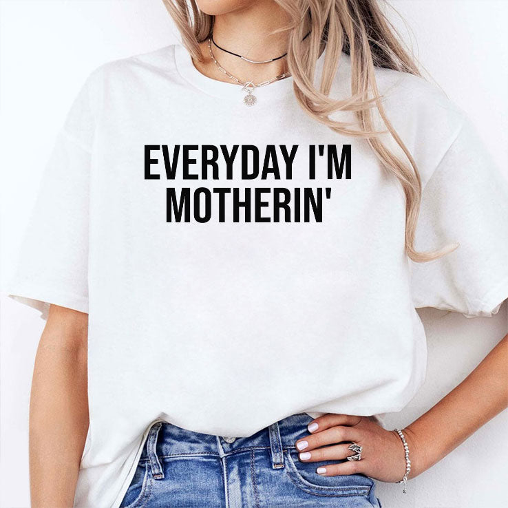 Everyday I’m Motherin T Shirt