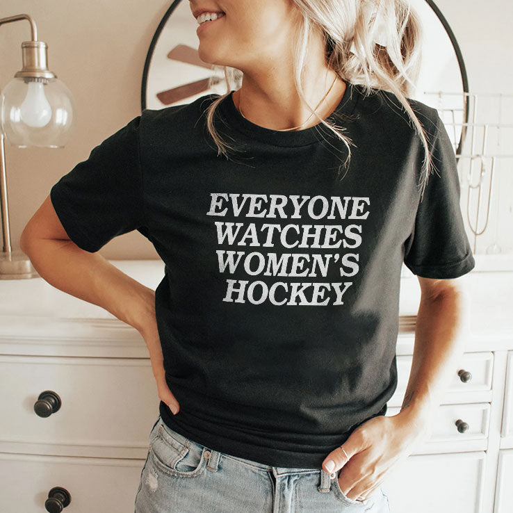 Everyone Watches Women’s Hockey T Shirt