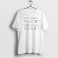 Fear Says What If Faith Says Even If Tshirts Sweater