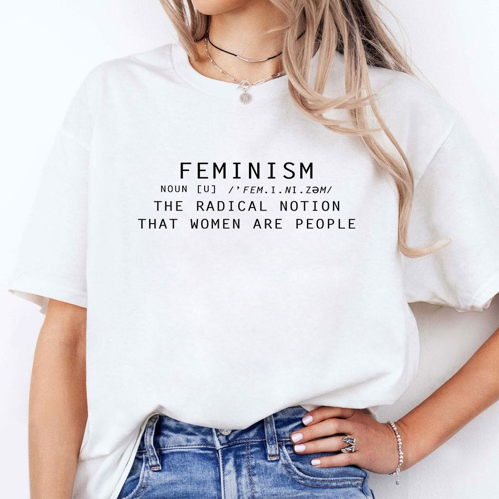 Feminism Is The Radical Notion That Women Are People T Shirt