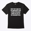 First They Came For The Immigrants And I Spoke Up Because I Know The Rest Of The Goddame Poem Shirt