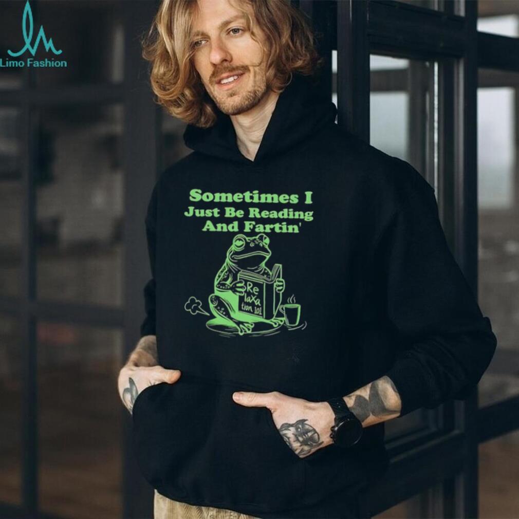 Frog sometimes I just be reading and fartin’ shirt