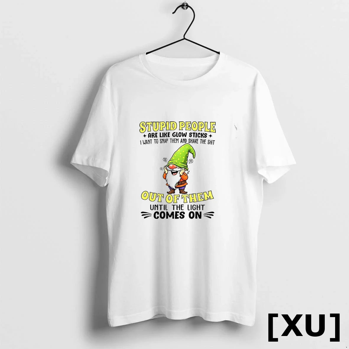 Funny Gnome Stupid People Are Like Glow Sticks I Want To Snap Them And Shake