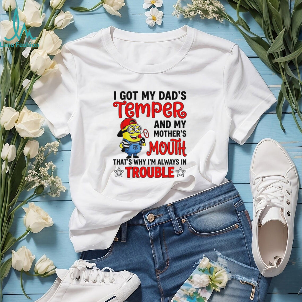 Funny Minion T Shirt I Got My Dad’s Temper And Mother’s Mouth