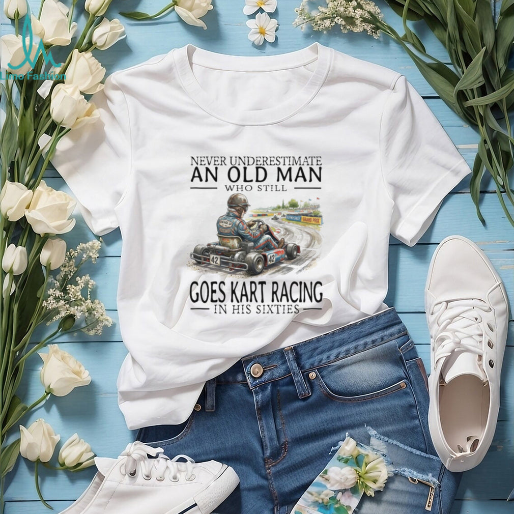 Funny Old Man Kart Racing In His Sixties Shirt