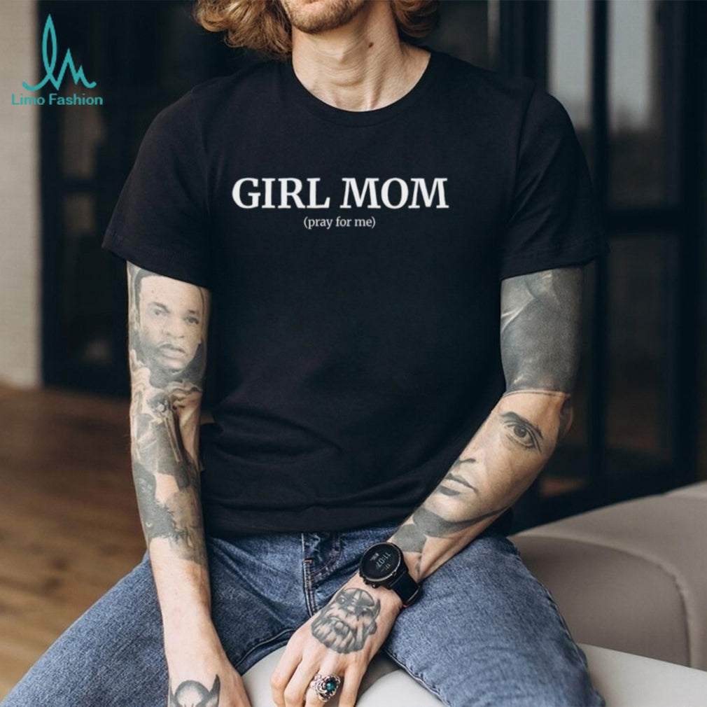 Girl Mom (Pray For Me) Funny Relatable Motherhood Quote Graphic T Shirt