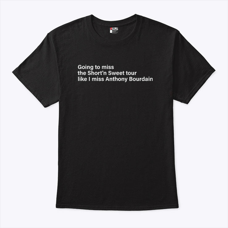 Going To Miss The Short ’N Sweet Tour Like I Miss Anthony Bourdain T Shirt