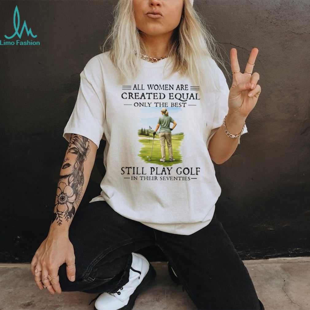 Golf Player All Women Created Equal Seventies Sport Hobby Shirt