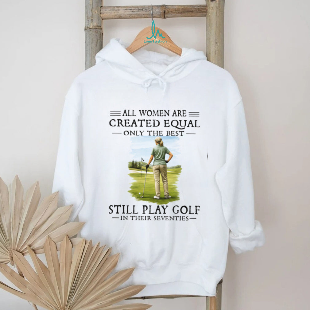 Golf Player All Women Created Equal Seventies Sport Hobby Shirt