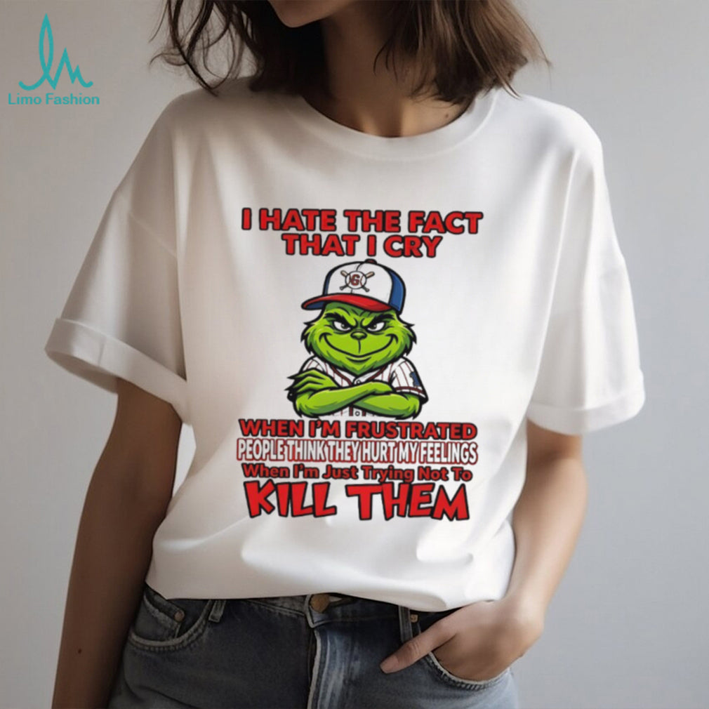 Grinch I Hate The Fact That I Cry Trying Not To Kill Them Sarcastic T Shirt