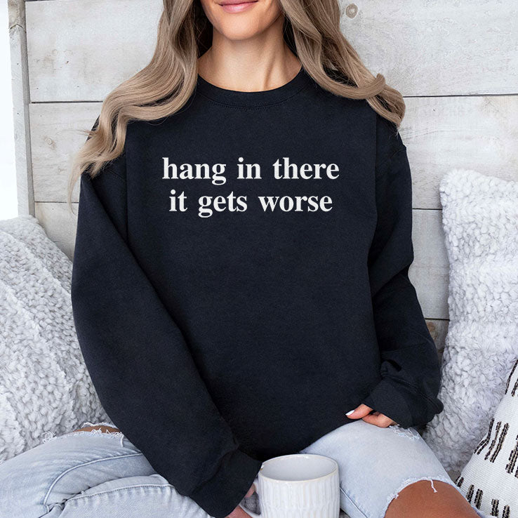 Hang In There It Gets Worse T Shirt
