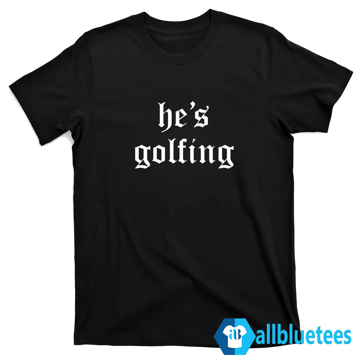 He’s Golfing Shirt