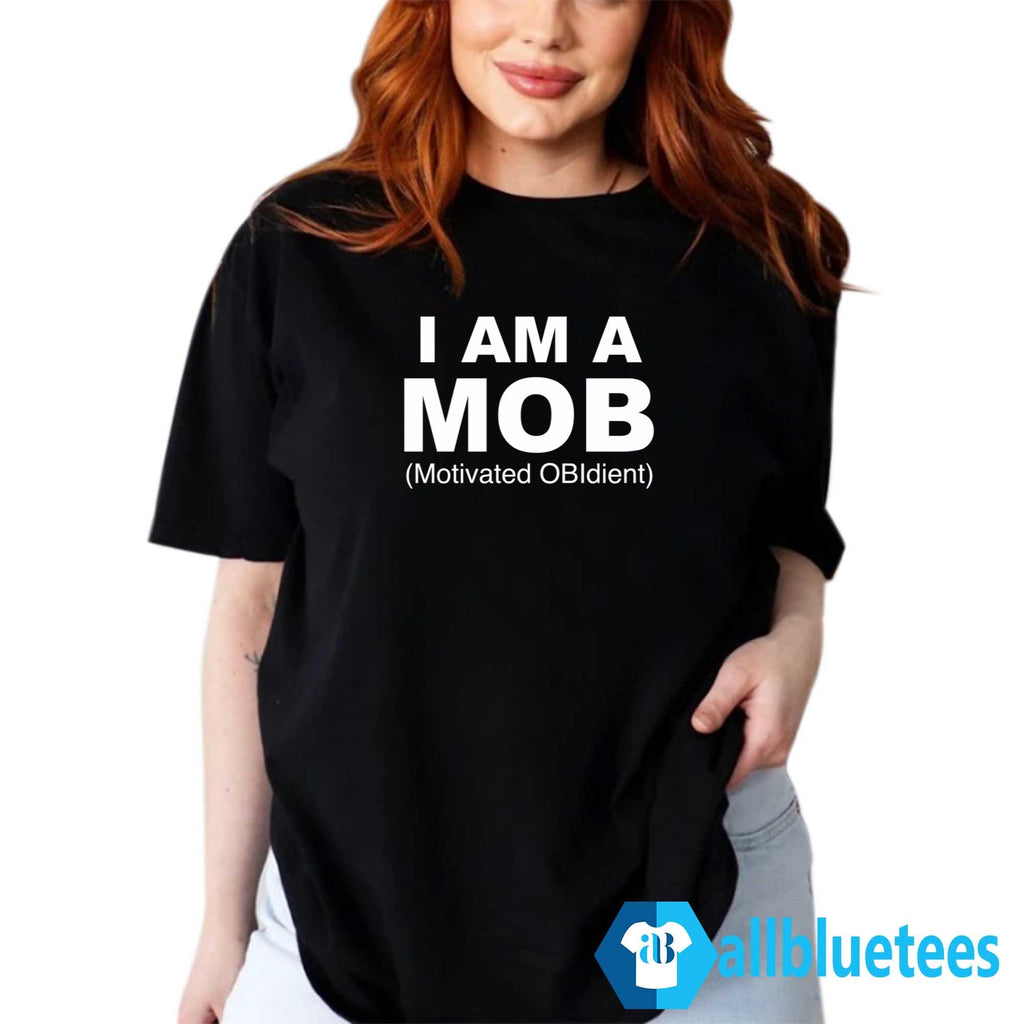 I Am A MOB Motivated OBIdient Shirt