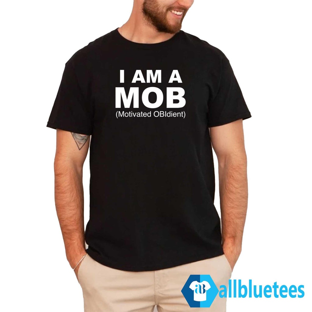 I Am A MOB Motivated OBIdient Shirt