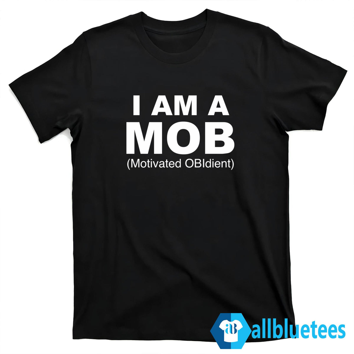I Am A MOB Motivated OBIdient Shirt