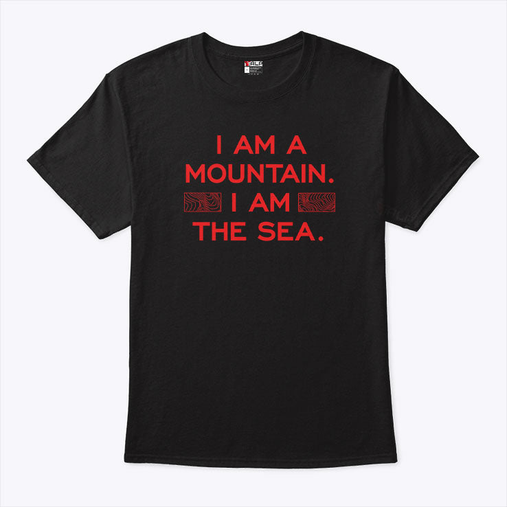 I Am A Mountain I Am The Sea T Shirt