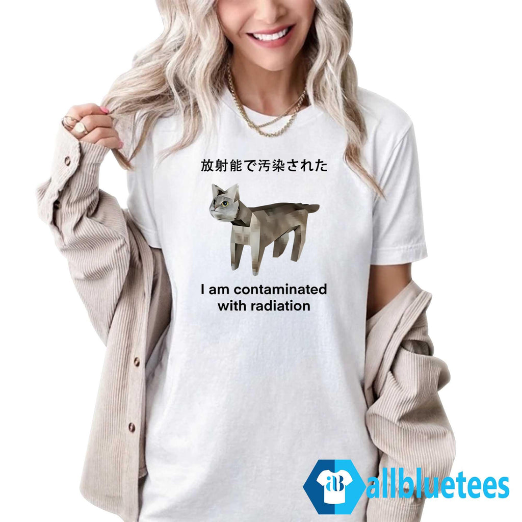 I Am Contaminated With Radiation Shirt