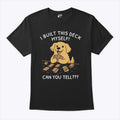 I Built This Deck Myself Can You Tell T Shirt