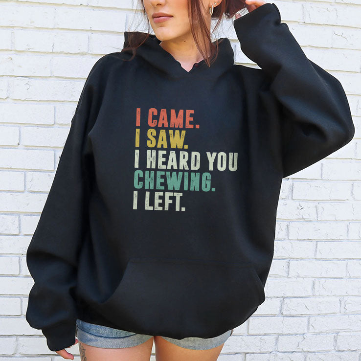 I Came I Saw I Heard You Chewing I Left T Shirt