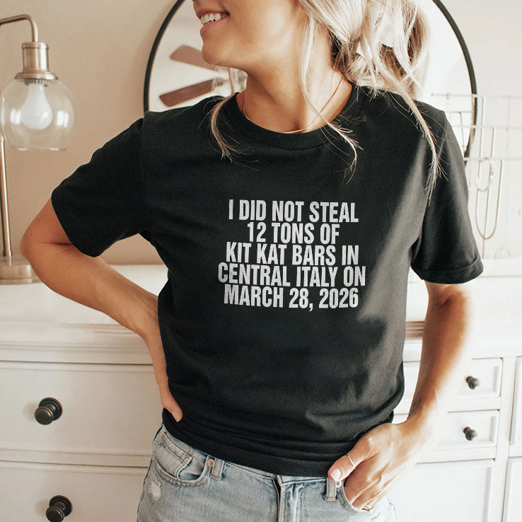 I Did Not Steal 12 Tons Of Kit Kat Bars In Central Italy On March 28 2026 Shirt