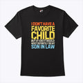 I Don’t Have A Favorite Child But If I Did It Would Most Definitely Be My Son In Law Tee Shirt