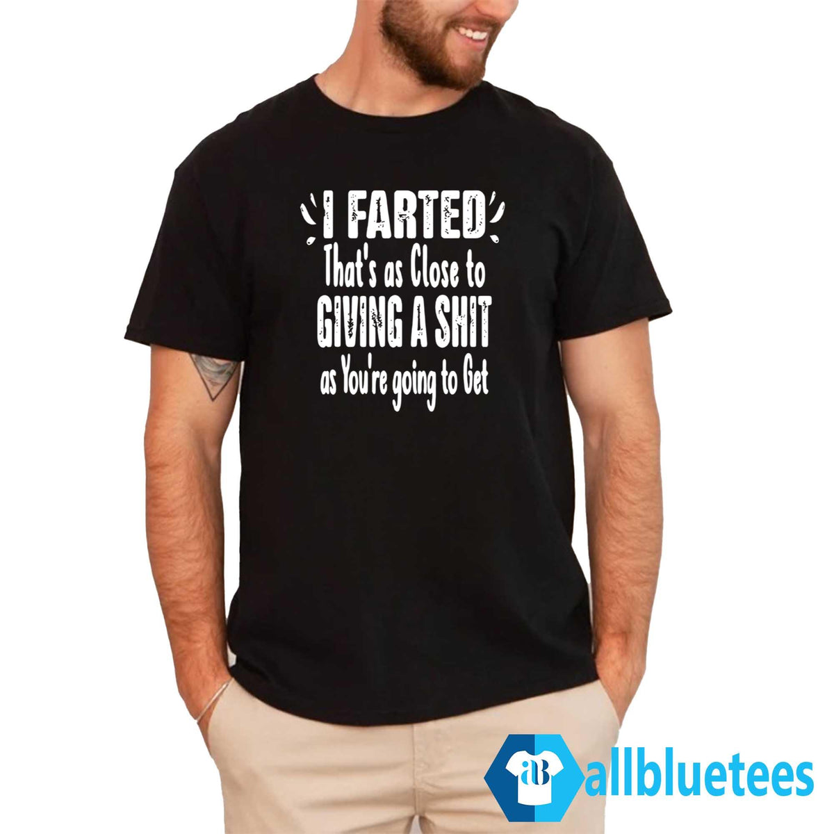 I Farted That’s As Close To Giving A Shit As You’re Going To Get Shirt
