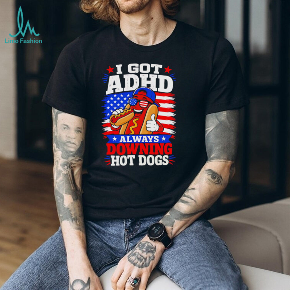 I Got ADHD Always Downing Hot Dogs American Flag Fourth Of July T Shirt