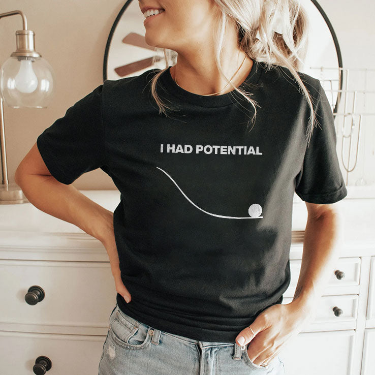 I Had Potential T Shirt