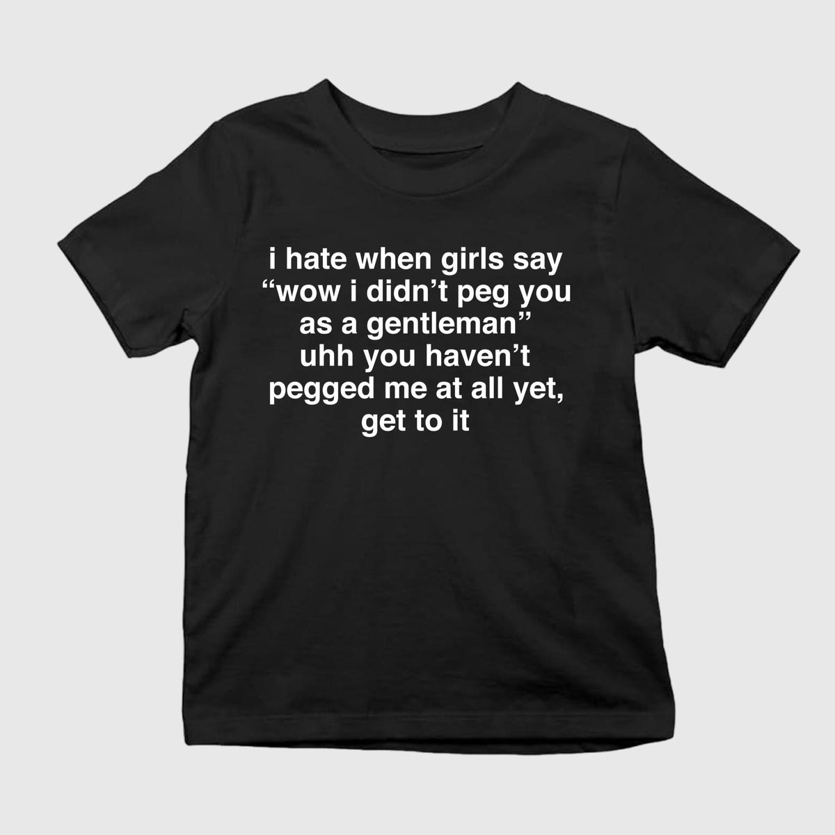I Hate When Girls Say Wow I Didn’t Peg You As A Gentleman Shirt
