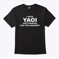 I Hate Yaoi Just Kidding Can You Imagine Shirt