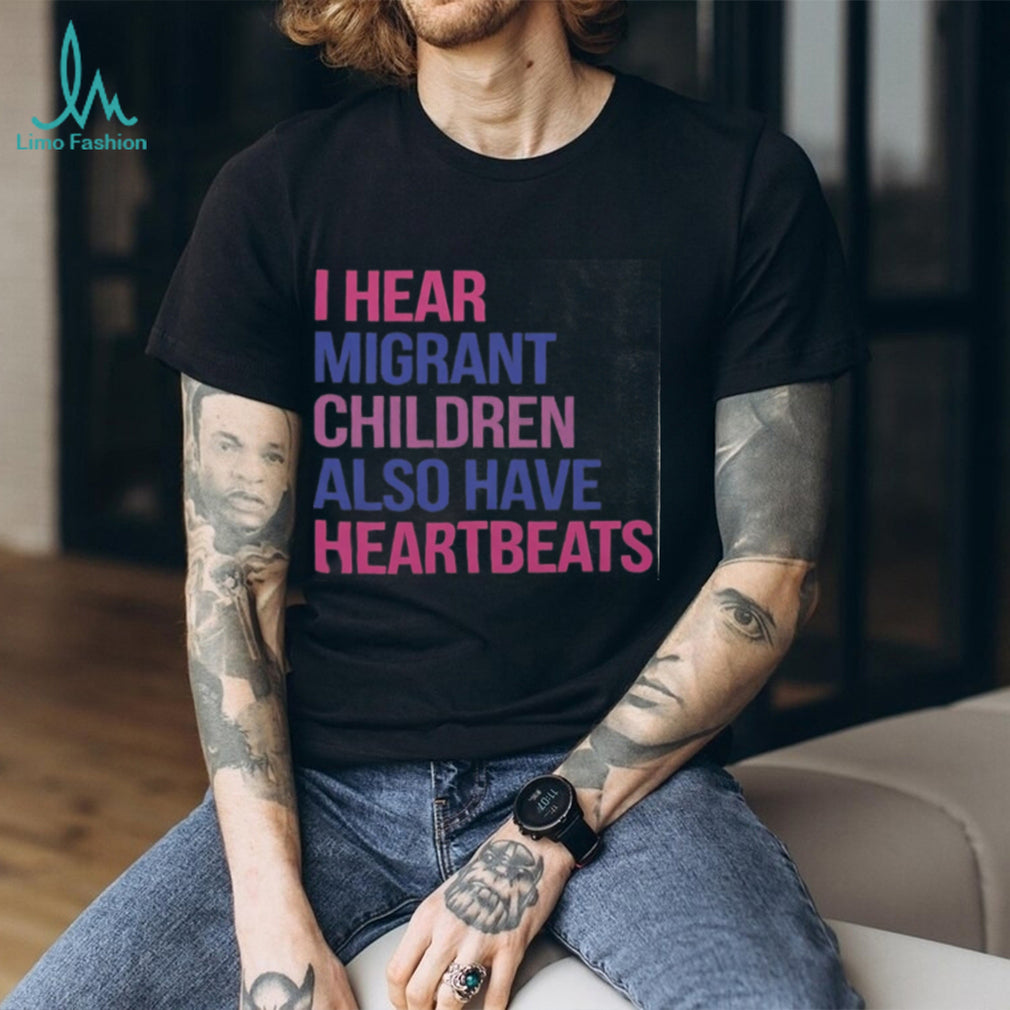 I Hear Migrant Children Also Have Heartbeats Activist Shirt