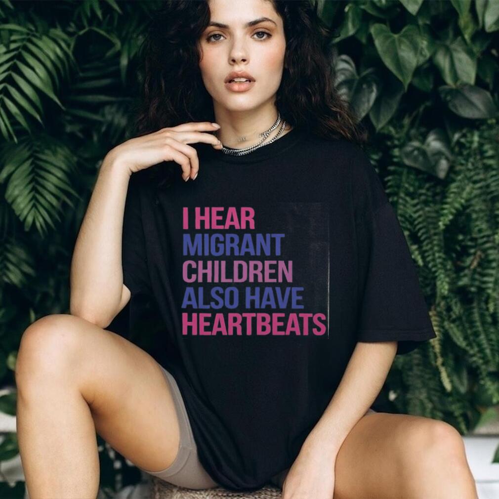 I Hear Migrant Children Also Have Heartbeats Activist Shirt