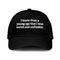 I Knew From A Young Age That I Was Weird And Unfixable Hat