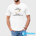 I Know Smoking Kills But God I Need This Fag In Me Shirt