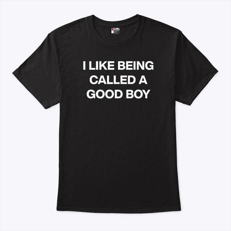 I Like Being Called A Good Boy T Shirt