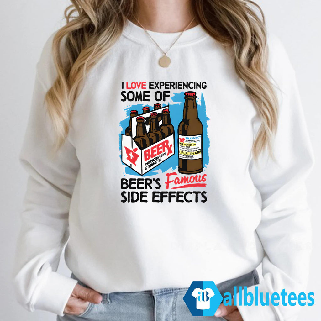 I Love Experiencing Some Of Beer’s Famous Side Effects Shirt
