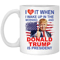 I Love It When I Wake Up And Trump Is President 2024 Mug