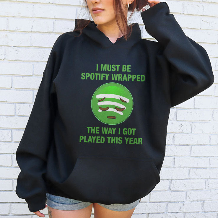 I Must Be Spotify Wrapped The Way I Got Played This Year T Shirt
