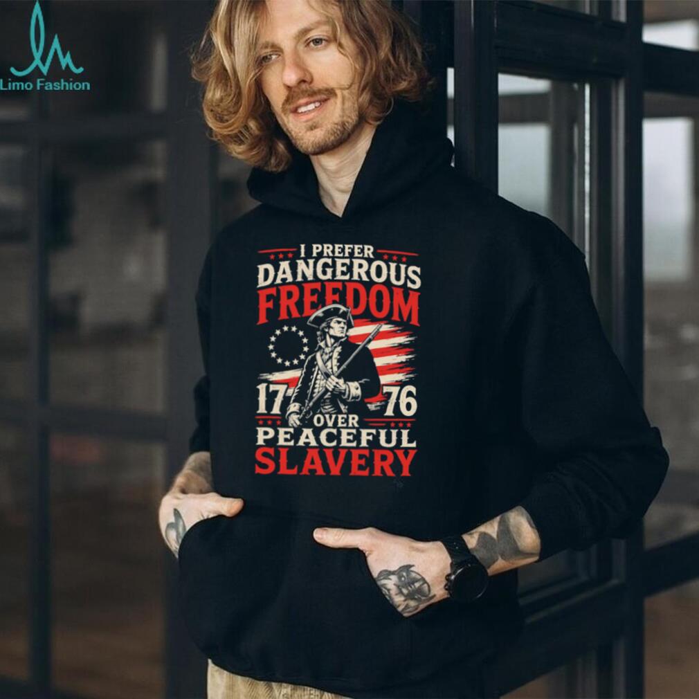 I Prefer Dangerous Freedom Over Peaceful Slavery 1776 American T Shirt